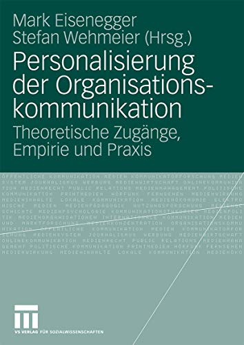 Personalisierung der Organisationskommunikation: Theoretische Zugänge, Empirie und Praxis (German Edition) von VS Verlag für Sozialwissenschaften
